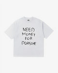 NEED MONEY FOR PORSCHE TEE